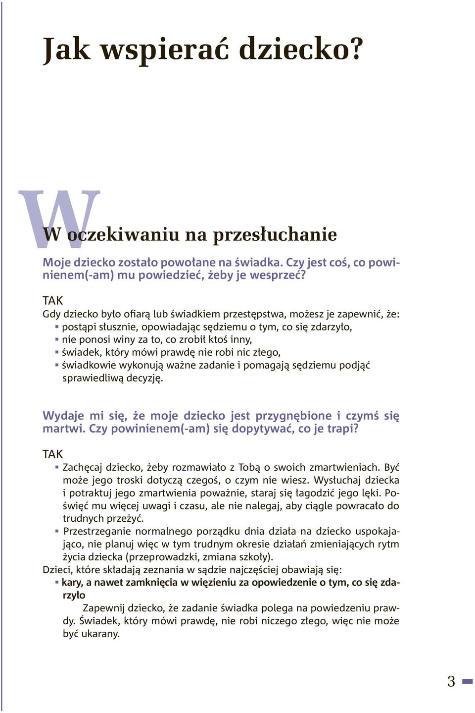 który mówi prawdę nie robi nic złego, świadkowie wykonują ważne zadanie i pomagają sędziemu podjąć sprawiedliwą decyzję. Wydaje mi się, że moje dziecko jest przygnębione i czymś się martwi.