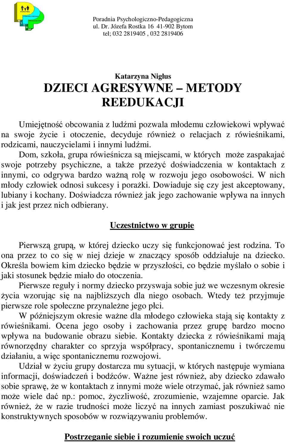otoczenie, decyduje również o relacjach z rówieśnikami, rodzicami, nauczycielami i innymi ludźmi.