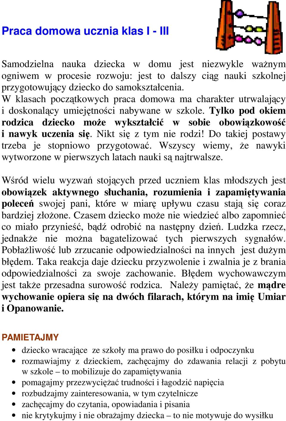 Nikt się z tym nie rodzi! Do takiej postawy trzeba je stopniowo przygotować. Wszyscy wiemy, że nawyki wytworzone w pierwszych latach nauki są najtrwalsze.