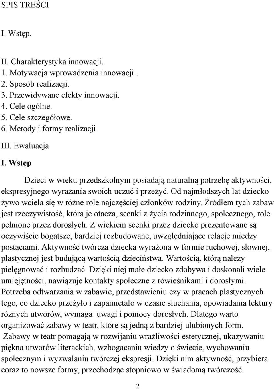 Od najmłodszych lat dziecko żywo wciela się w różne role najczęściej członków rodziny.