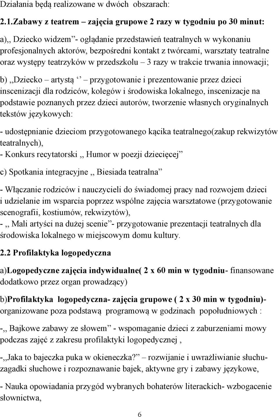 teatralne oraz występy teatrzyków w przedszkolu 3 razy w trakcie trwania innowacji; b),,dziecko artystą przygotowanie i prezentowanie przez dzieci inscenizacji dla rodziców, kolegów i środowiska