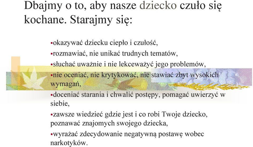 lekceważyć jego problemów, nie oceniać, nie krytykować, nie stawiać zbyt wysokich wymagań, doceniać starania i