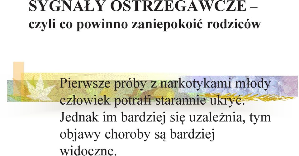 człowiek potrafi starannie ukryć.