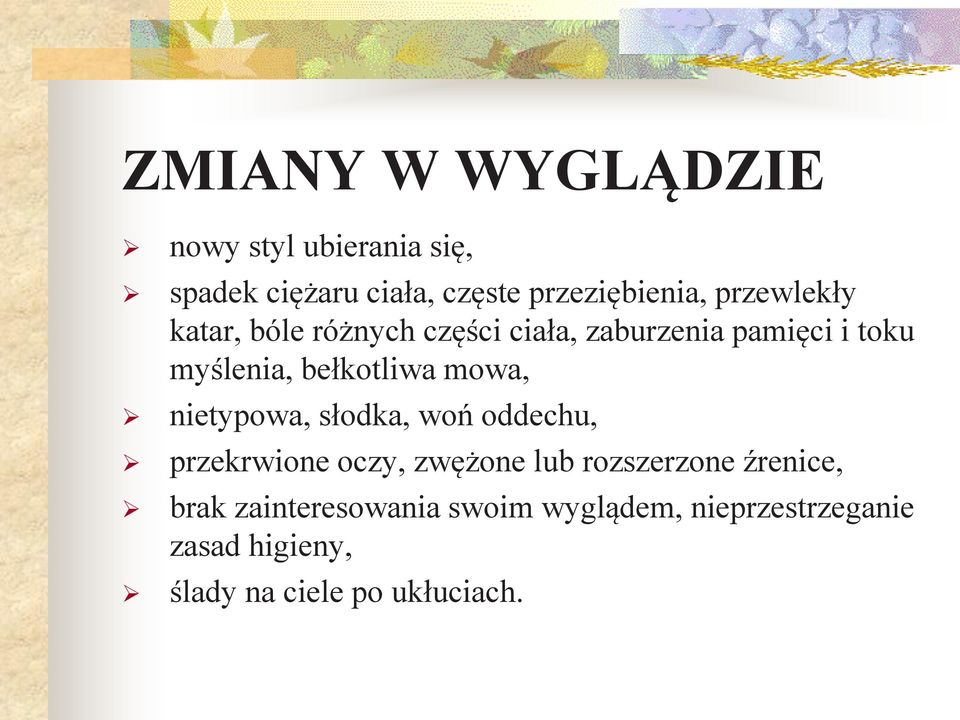 mowa, nietypowa, słodka, woń oddechu, przekrwione oczy, zwężone lub rozszerzone źrenice,