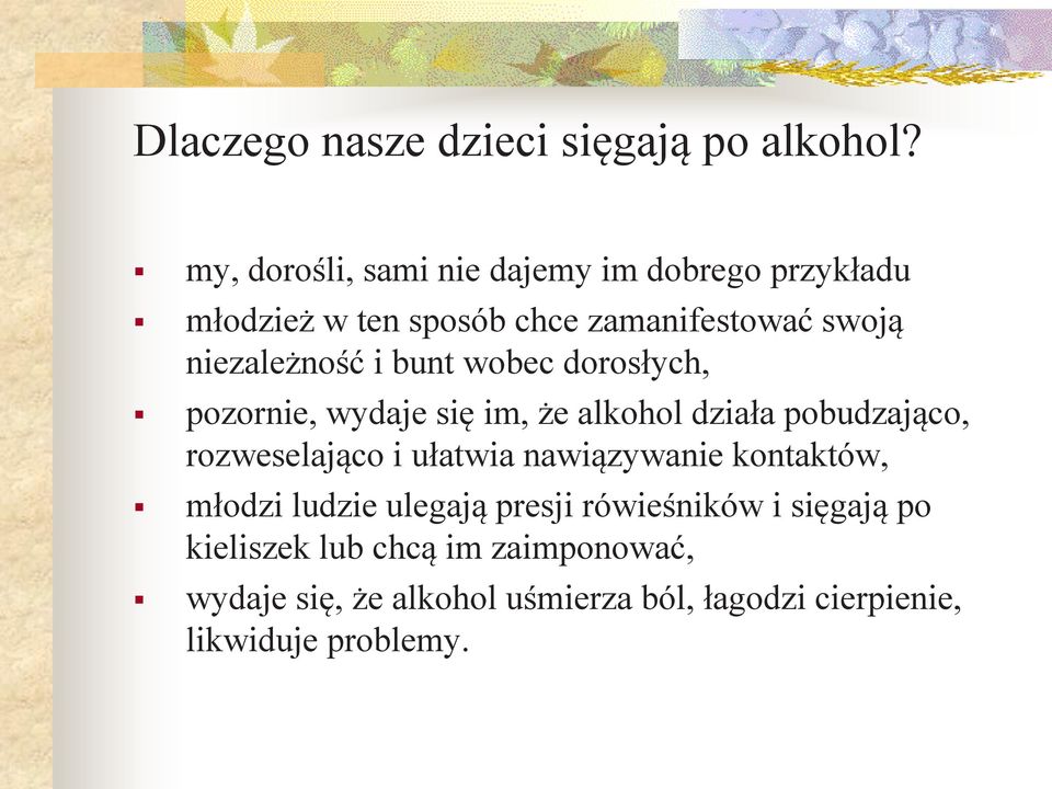 i bunt wobec dorosłych, pozornie, wydaje się im, że alkohol działa pobudzająco, rozweselająco i ułatwia
