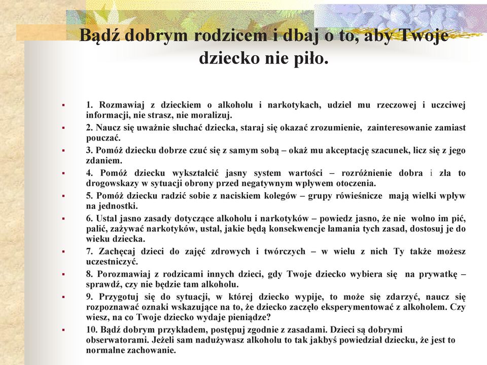 4. Pomóż dziecku wykształcić jasny system wartości rozróżnienie dobra i zła to drogowskazy w sytuacji obrony przed negatywnym wpływem otoczenia. 5.
