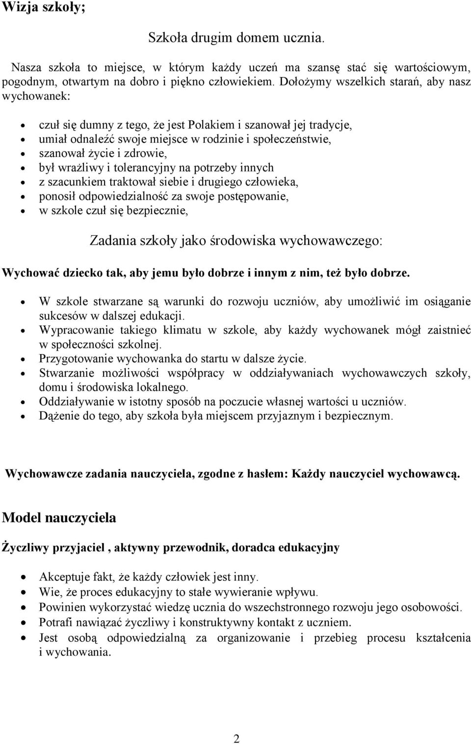 był wrażliwy i tolerancyjny na potrzeby innych z szacunkiem traktował siebie i drugiego człowieka, ponosił odpowiedzialność za swoje postępowanie, w szkole czuł się bezpiecznie, Zadania szkoły jako