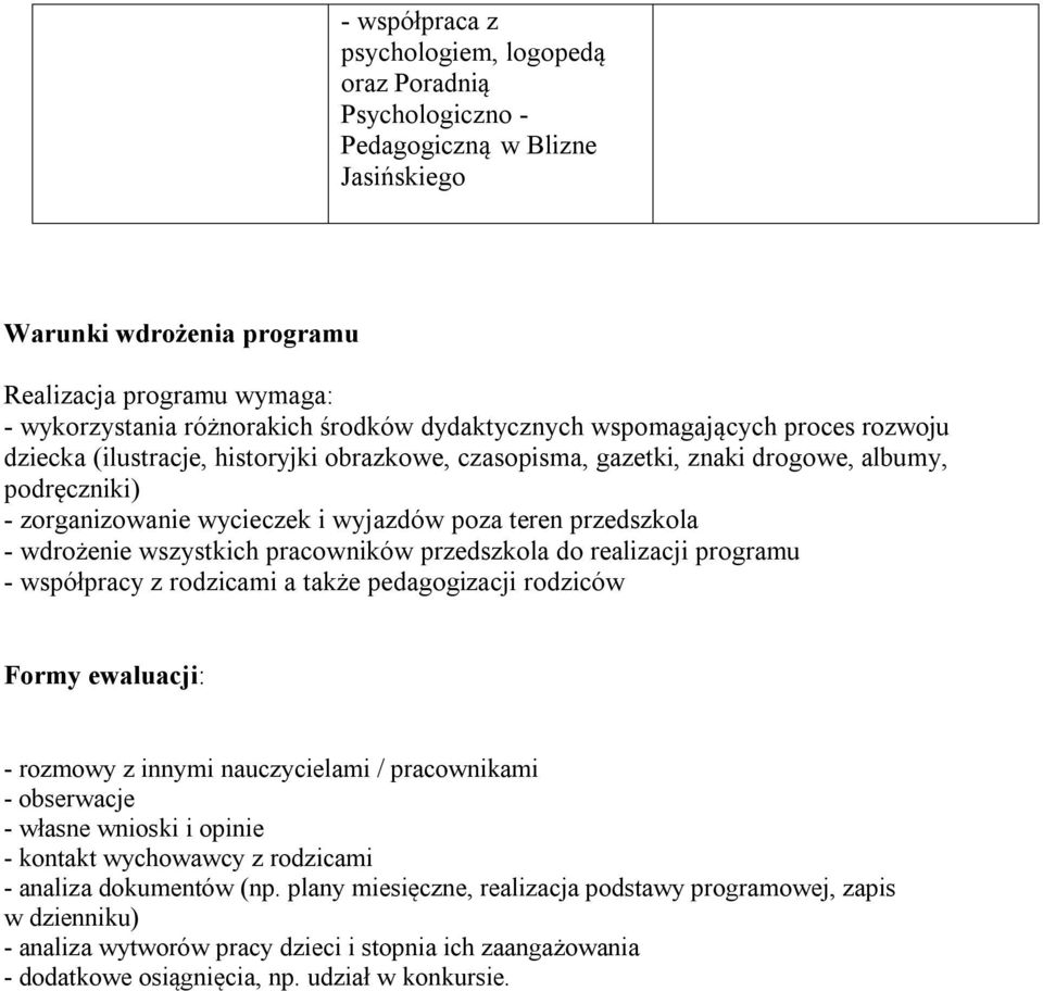 przedszkola - wdrożenie wszystkich pracowników przedszkola do realizacji programu - współpracy z rodzicami a także pedagogizacji rodziców Formy ewaluacji: - rozmowy z innymi nauczycielami /