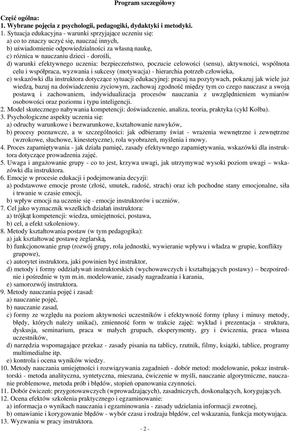 Sytuacja edukacyjna - warunki sprzyjające uczeniu się: a) co to znaczy uczyć się, nauczać innych, b) uświadomienie odpowiedzialności za własną naukę, c) różnica w nauczaniu dzieci - dorośli, d)