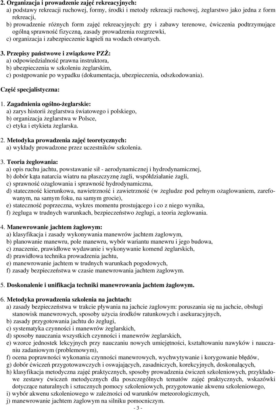 Przepisy państwowe i związkowe PZŻ: a) odpowiedzialność prawna instruktora, b) ubezpieczenia w szkoleniu żeglarskim, c) postępowanie po wypadku (dokumentacja, ubezpieczenia, odszkodowania). 1.
