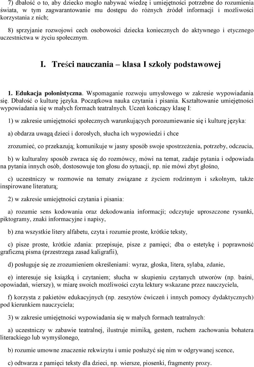 Wspomaganie rozwoju umysłowego w zakresie wypowiadania się. Dbałość o kulturę języka. Początkowa nauka czytania i pisania. Kształtowanie umiejętności wypowiadania się w małych formach teatralnych.