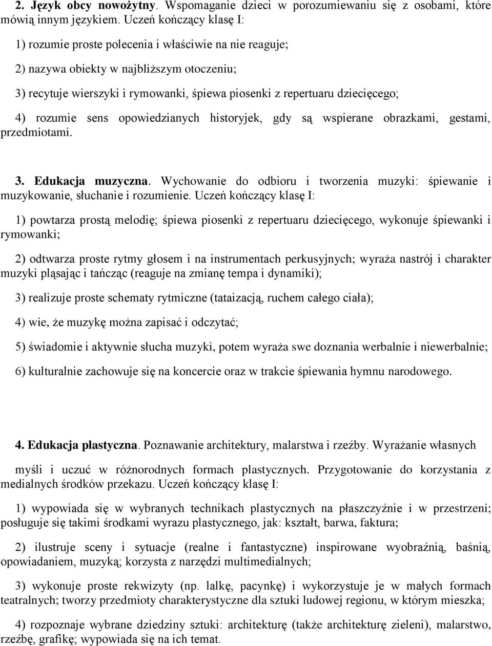 4) rozumie sens opowiedzianych historyjek, gdy są wspierane obrazkami, gestami, przedmiotami. 3. Edukacja muzyczna.