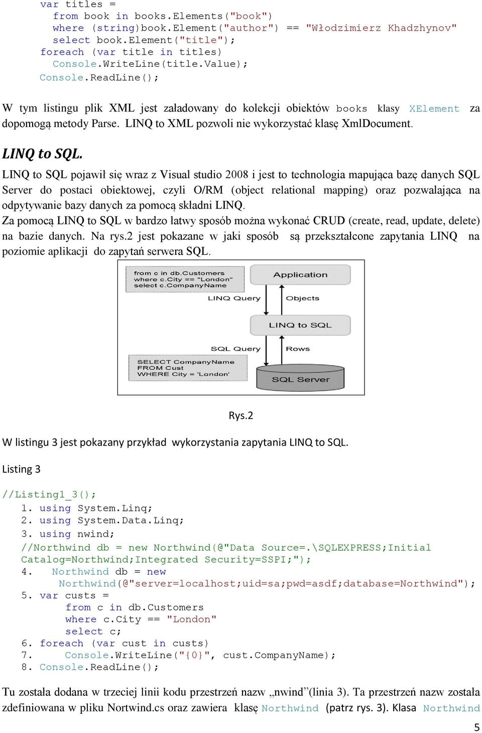 LINQ to SQL.