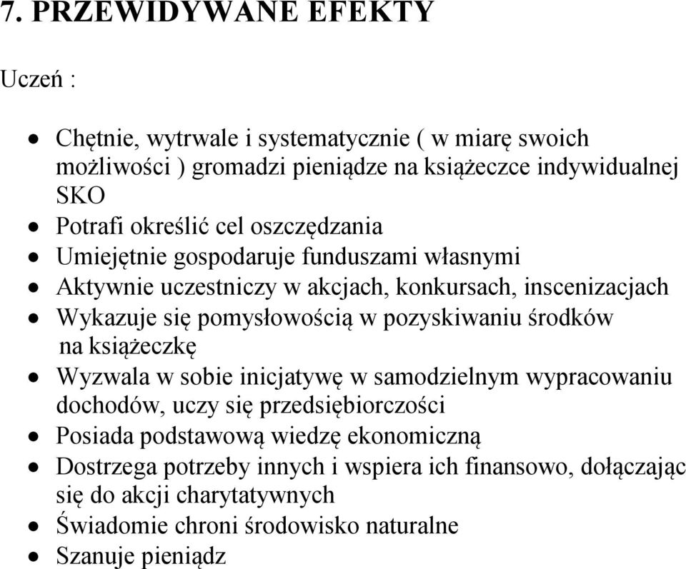 w pozyskiwaniu środków na książeczkę Wyzwala w sobie inicjatywę w samodzielnym wypracowaniu dochodów, uczy się przedsiębiorczości Posiada podstawową wiedzę