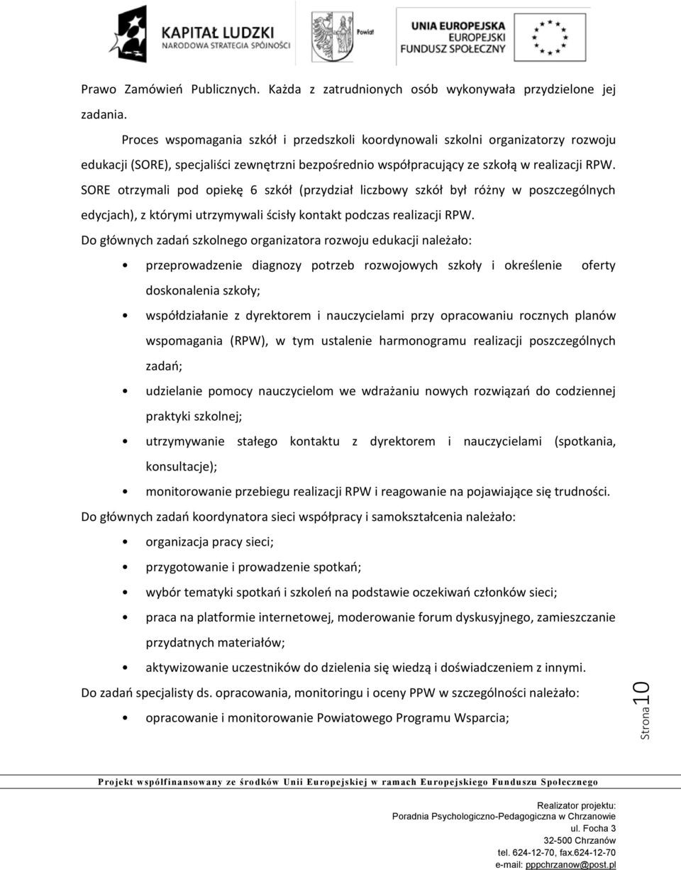 SORE otrzymali pod opiekę 6 szkół (przydział liczbowy szkół był różny w poszczególnych edycjach), z którymi utrzymywali ścisły kontakt podczas realizacji RPW.