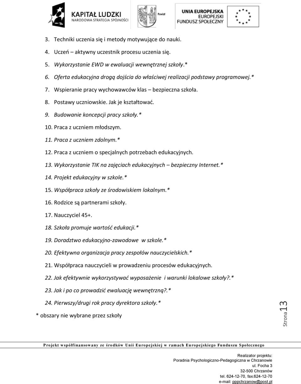 Budowanie koncepcji pracy szkoły.* 10. Praca z uczniem młodszym. 11. Praca z uczniem zdolnym.* 12. Praca z uczniem o specjalnych potrzebach edukacyjnych. 13.