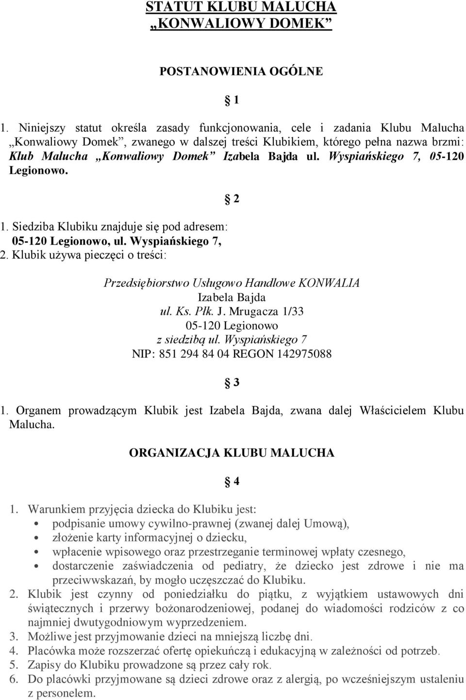 Bajda ul. Wyspiańskiego 7, 05-120 Legionowo. 1. Siedziba Klubiku znajduje się pod adresem: 05-120 Legionowo, ul. Wyspiańskiego 7, 2.