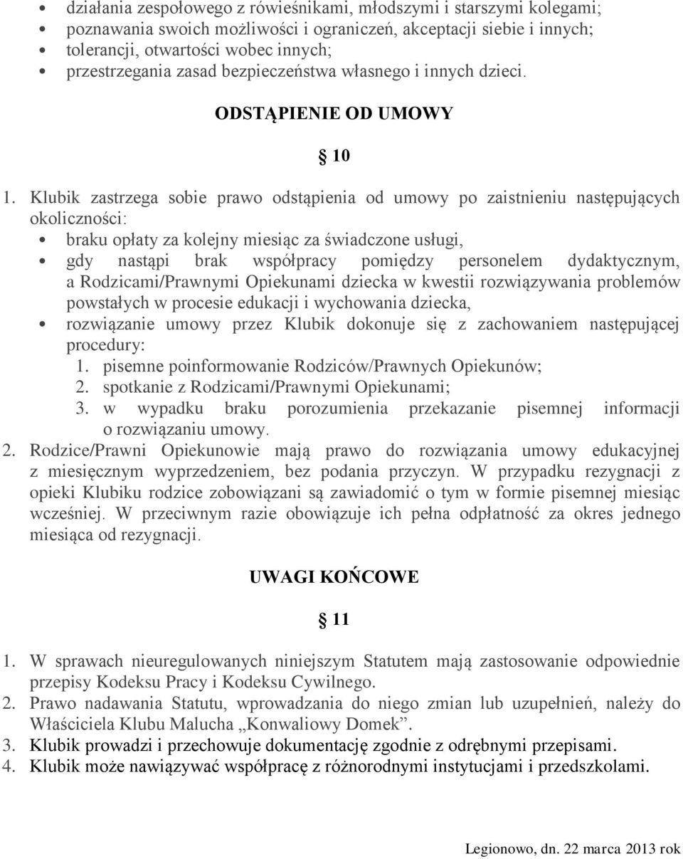 Klubik zastrzega sobie prawo odstąpienia od umowy po zaistnieniu następujących okoliczności: braku opłaty za kolejny miesiąc za świadczone usługi, gdy nastąpi brak współpracy pomiędzy personelem