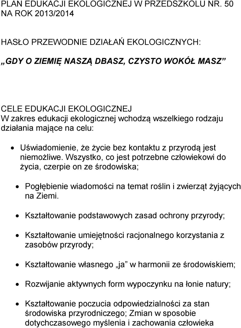 mające na celu: Uświadomienie, że życie bez kontaktu z przyrodą jest niemożliwe.