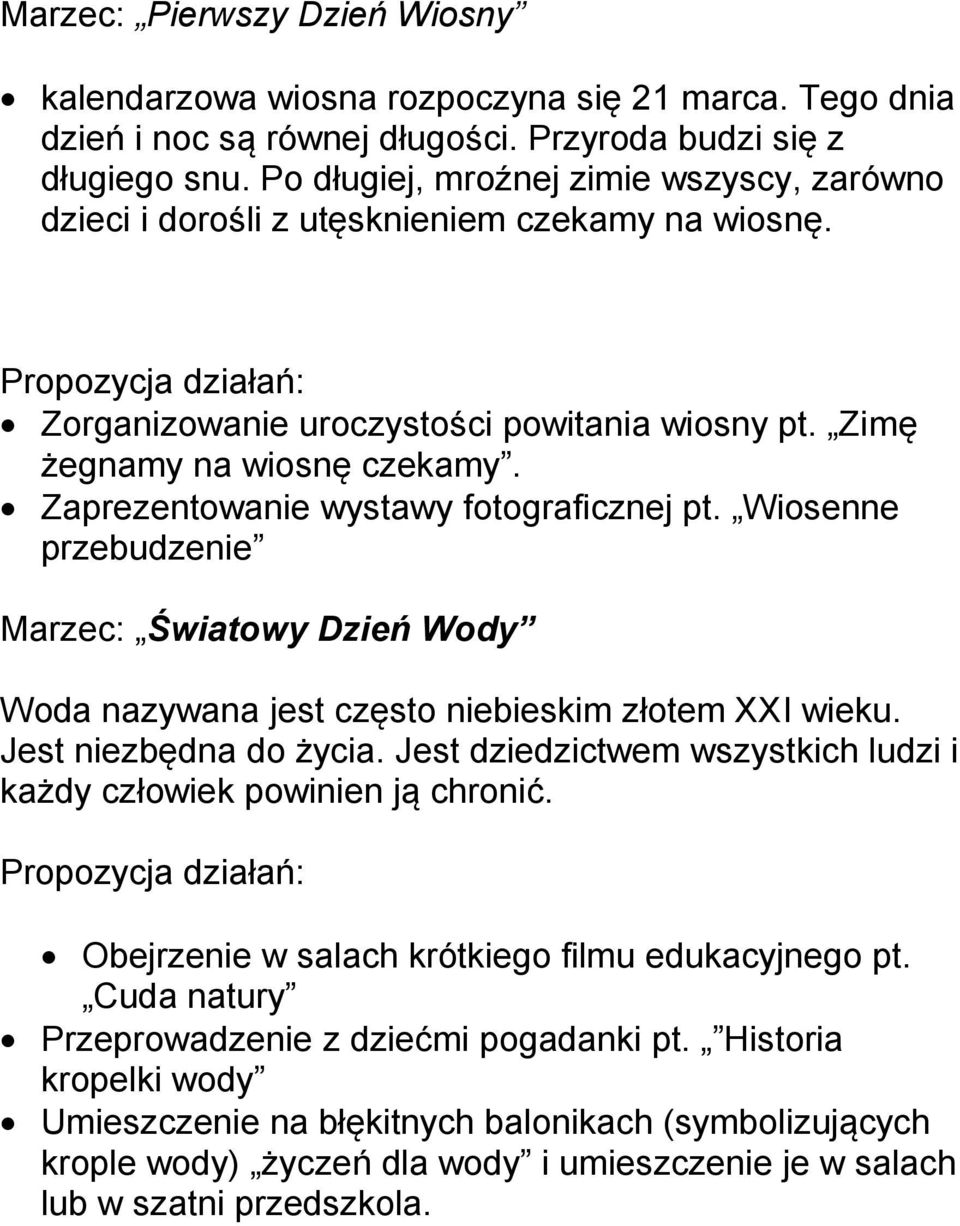 Zaprezentowanie wystawy fotograficznej pt. Wiosenne przebudzenie Marzec: Światowy Dzień Wody Woda nazywana jest często niebieskim złotem XXI wieku. Jest niezbędna do życia.