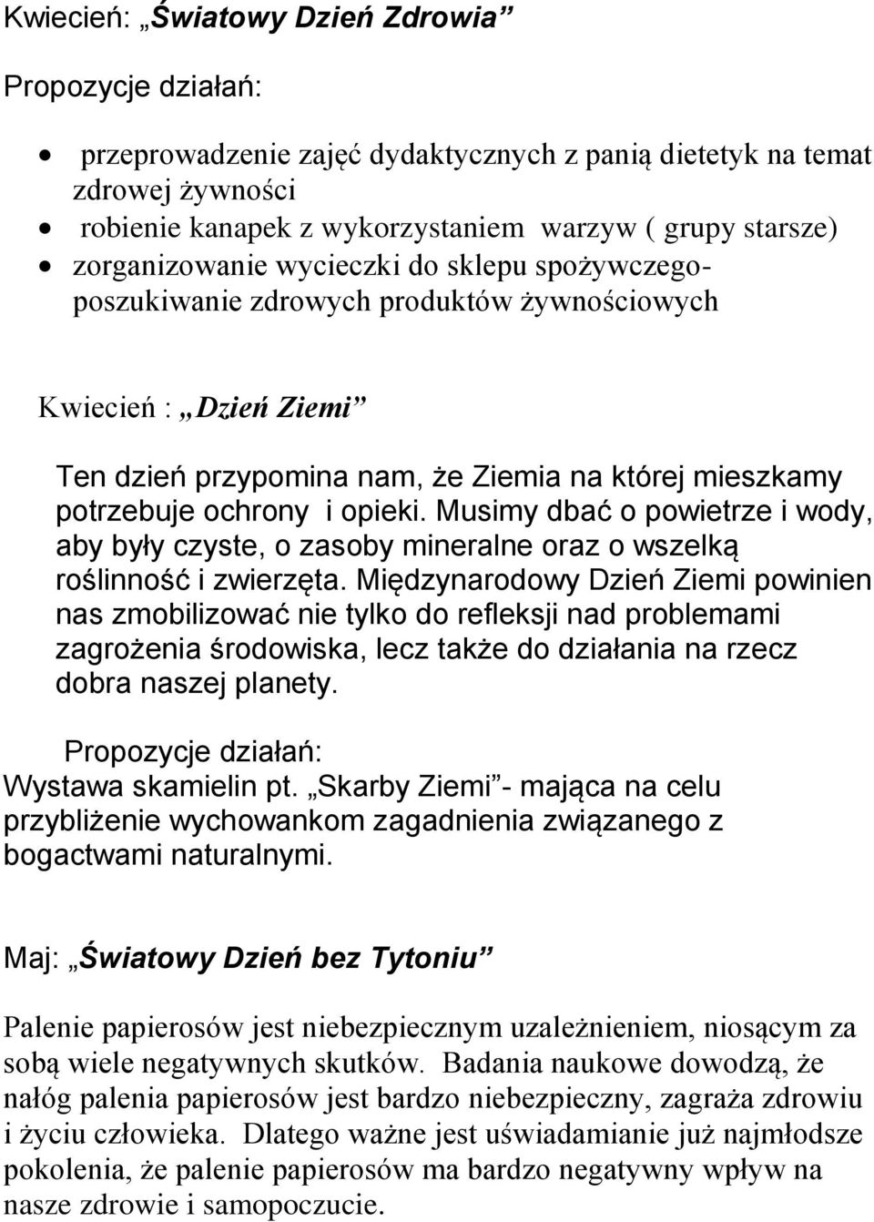 Musimy dbać o powietrze i wody, aby były czyste, o zasoby mineralne oraz o wszelką roślinność i zwierzęta.