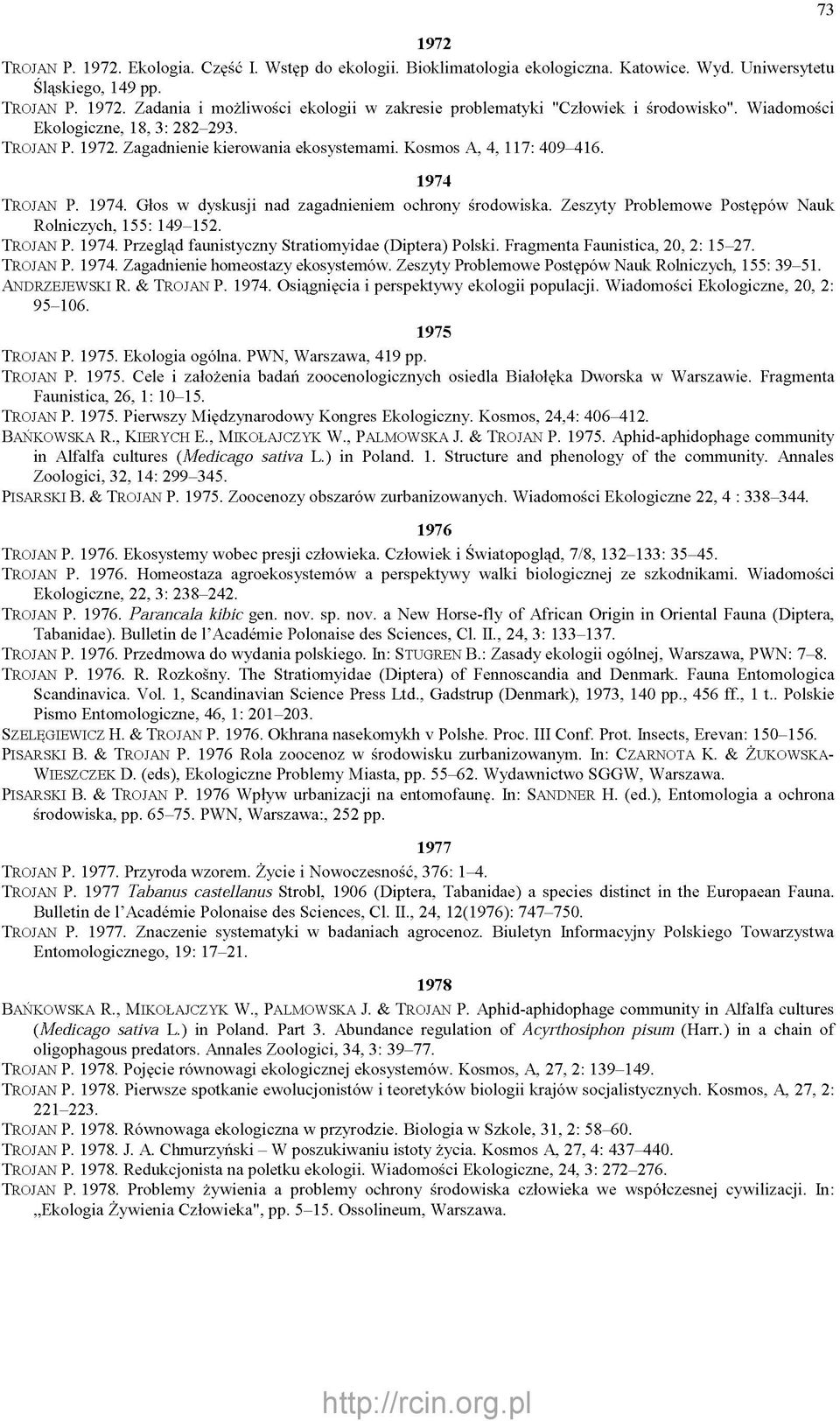 Zeszyty Problemowe Postępów Nauk Rolniczych, 155: 149-152. TROJAN P. 1974. Przegląd faunistyczny Stratiomyidae (Diptera) Polski. Fragmenta Faunistica, 20, 2: 15-27. TROJAN P. 1974. Zagadnienie homeostazy ekosystemów.