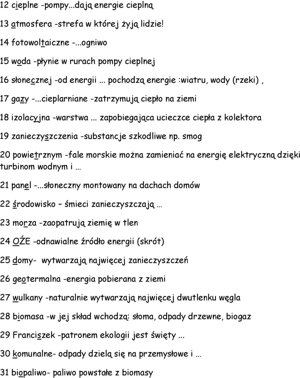 .. zapobiegająca ucieczce ciepła z kolektora 19 zanieczyszczenia -substancje szkodliwe np. smog 20 powietrznym -fale morskie można zamieniać na energię elektryczną dzięki turbinom wodnym i 21 panel -.