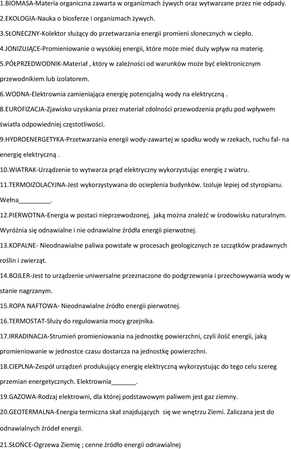 PÓŁPRZEDWODNIK-Materiał, który w zależności od warunków może być elektronicznym przewodnikiem lub izolatorem. 6.WODNA-Elektrownia zamieniająca energię potencjalną wody na elektryczną. 8.