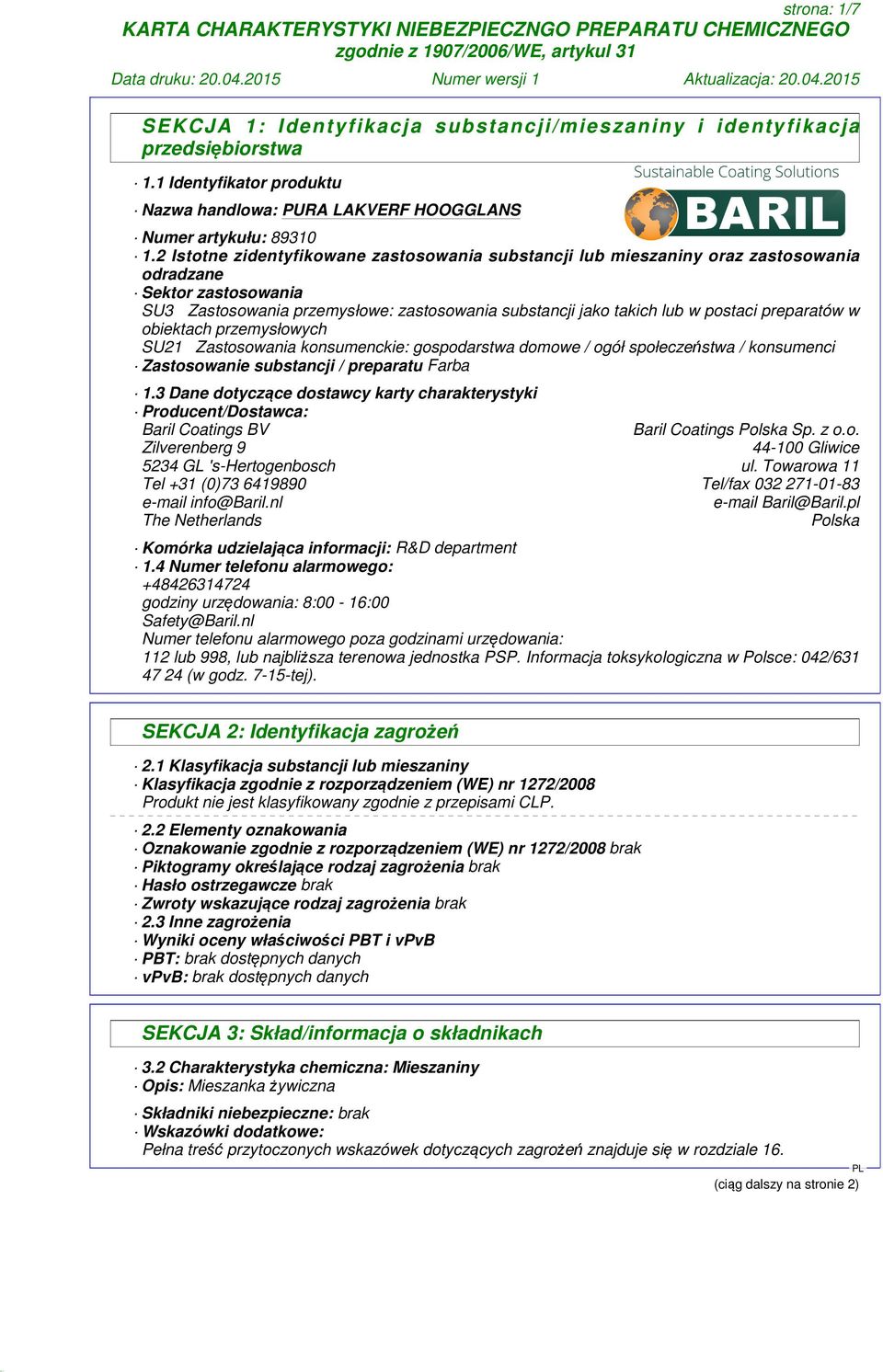 preparatów w obiektach przemysłowych SU21 Zastosowania konsumenckie: gospodarstwa domowe / ogół społeczeństwa / konsumenci Zastosowanie substancji / preparatu Farba 1.