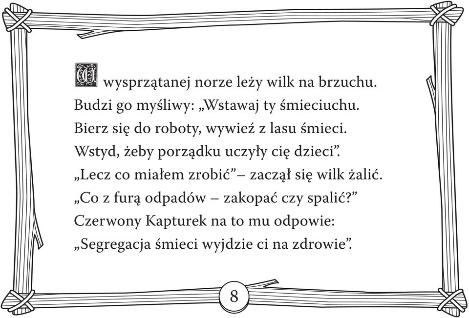 Bierz się do roboty, wywieź z lasu śmieci. Wstyd, żeby porządku uczyły cię dzieci.