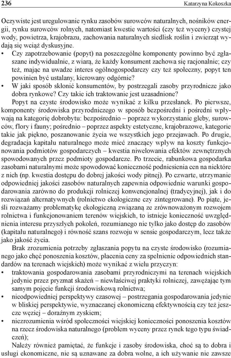 Czy zapotrzebowanie (popyt) na poszczególne komponenty powinno być zgłaszane indywidualnie, z wiarą, że każdy konsument zachowa się racjonalnie; czy też, mając na uwadze interes ogólnogospodarczy czy