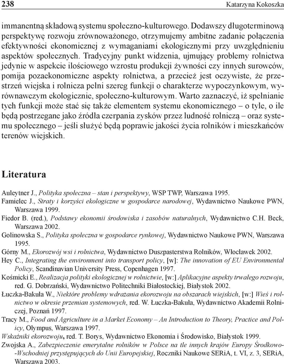 Tradycyjny punkt widzenia, ujmujący problemy rolnictwa jedynie w aspekcie ilościowego wzrostu produkcji żywności czy innych surowców, pomija pozaekonomiczne aspekty rolnictwa, a przecież jest