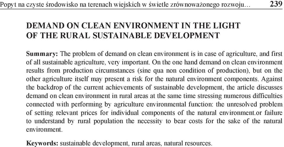 On the one hand demand on clean environment results from production circumstances (sine qua non condition of production), but on the other agriculture itself may present a risk for the natural