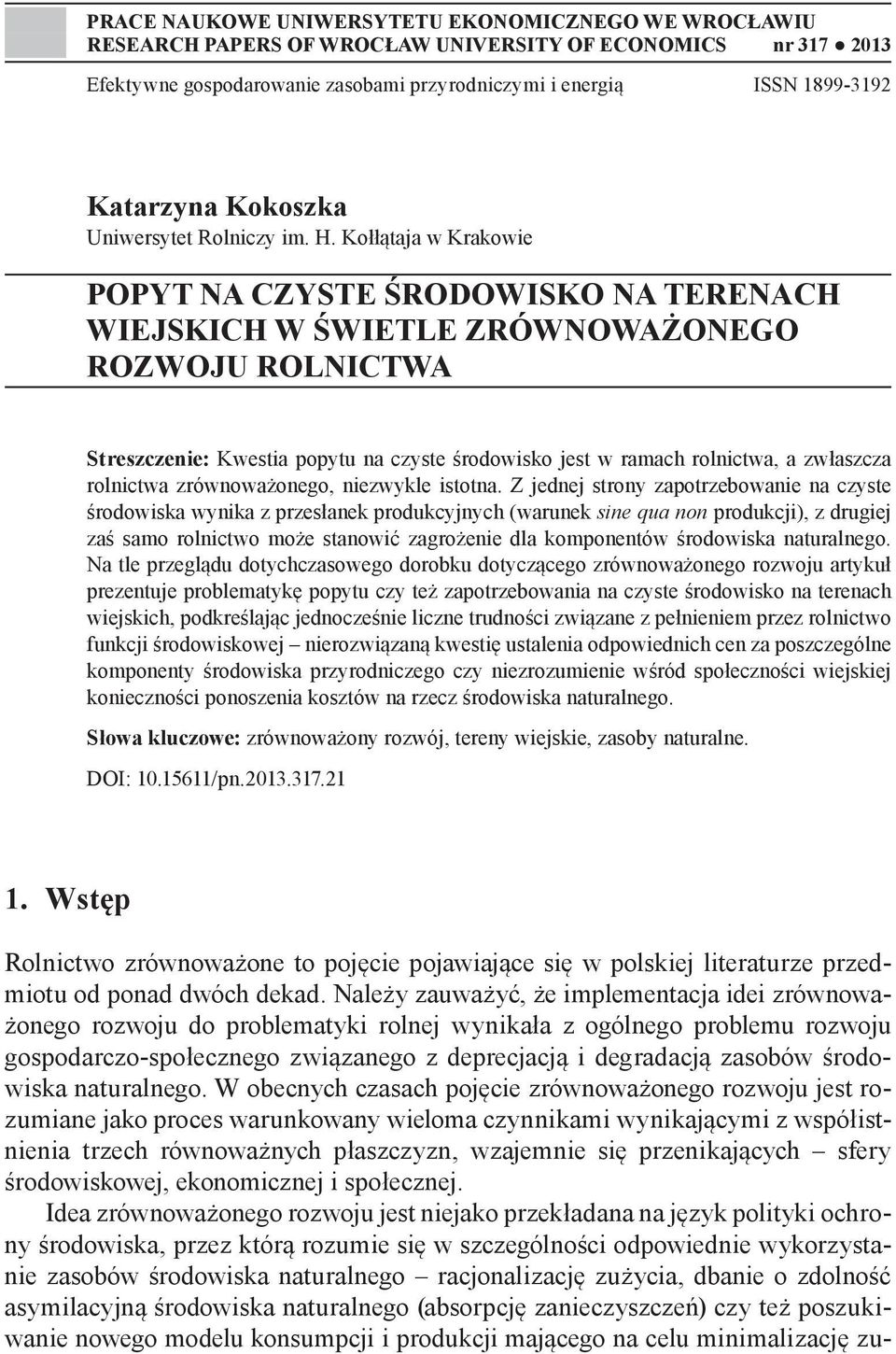 Kołłątaja w Krakowie POPYT NA CZYSTE ŚRODOWISKO NA TERENACH WIEJSKICH W ŚWIETLE ZRÓWNOWAŻONEGO ROZWOJU ROLNICTWA Streszczenie: Kwestia popytu na czyste środowisko jest w ramach rolnictwa, a zwłaszcza