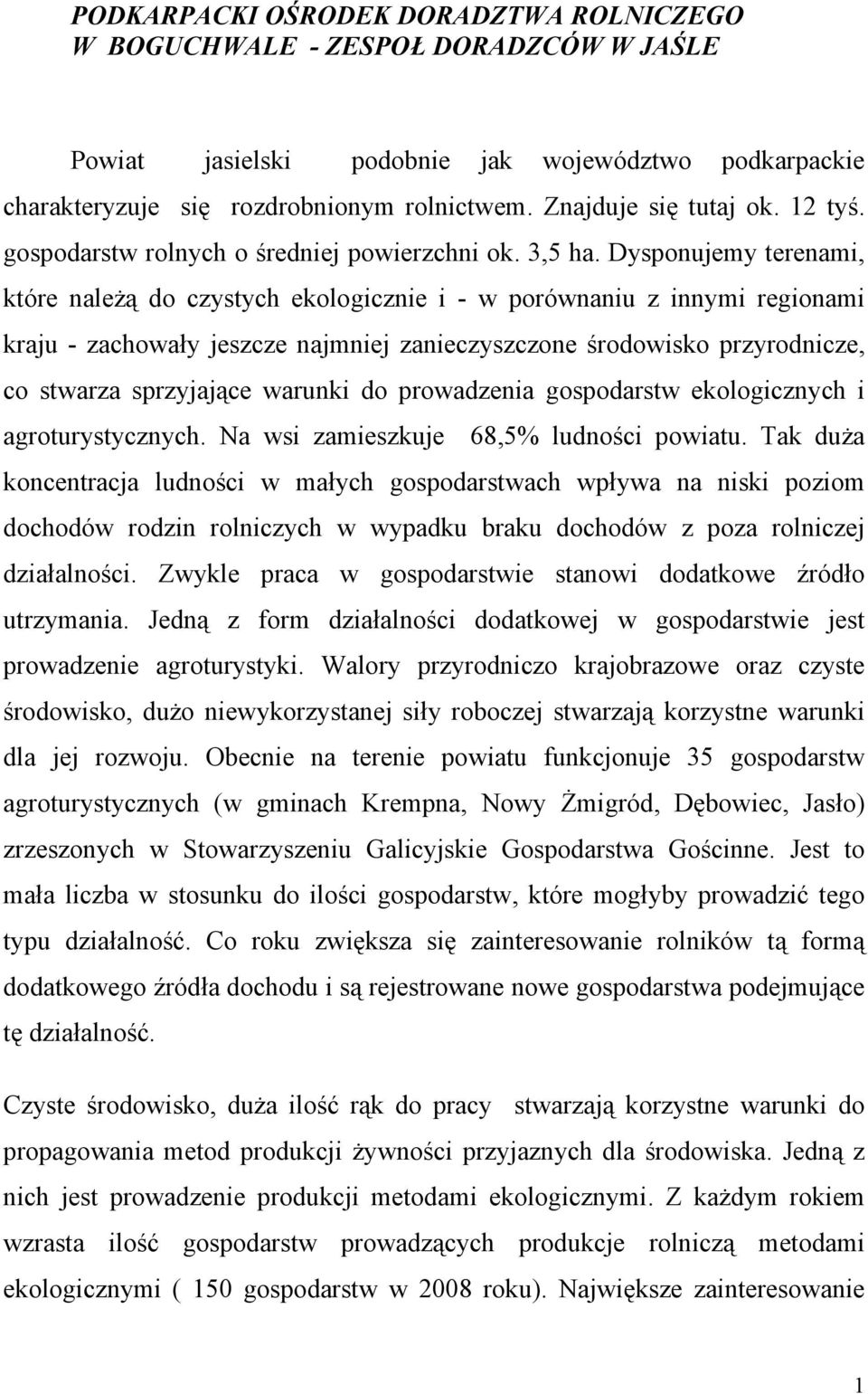 Dysponujemy terenami, które należą do czystych ekologicznie i - w porównaniu z innymi regionami kraju - zachowały jeszcze najmniej zanieczyszczone środowisko przyrodnicze, co stwarza sprzyjające