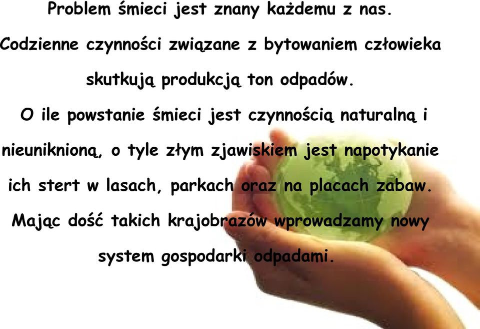 O ile powstanie śmieci jest czynnością naturalną i nieuniknioną, o tyle złym zjawiskiem