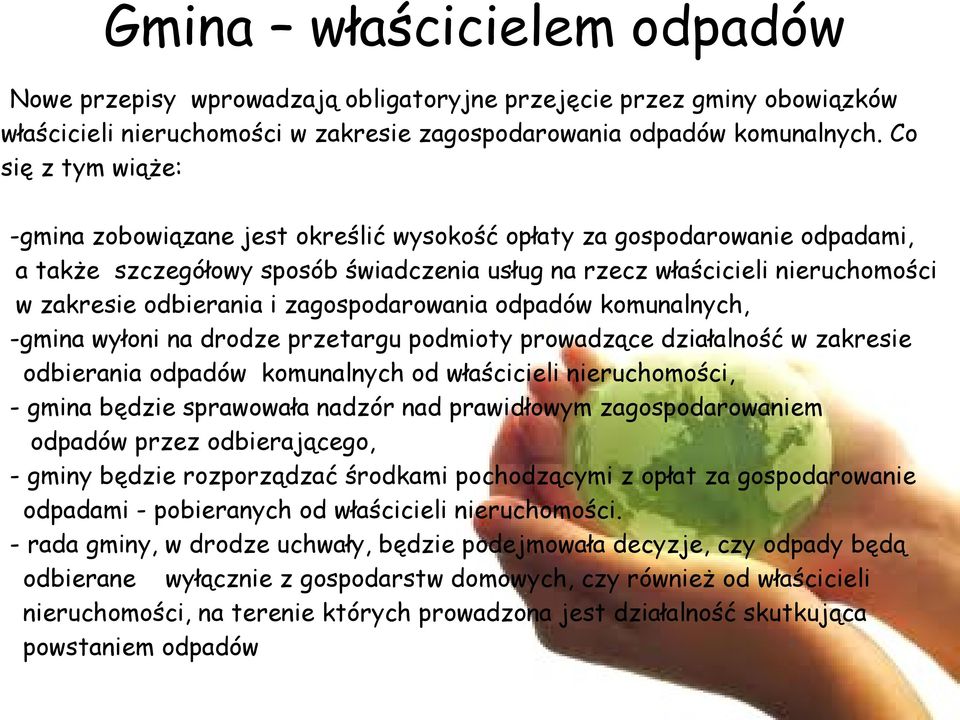 i zagospodarowania odpadów komunalnych, -gmina wyłoni na drodze przetargu podmioty prowadzące działalność w zakresie odbierania odpadów komunalnych od właścicieli nieruchomości, - gmina będzie