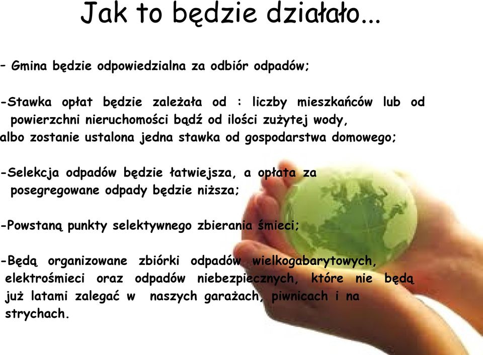 bądź od ilości zużytej wody, albo zostanie ustalona jedna stawka od gospodarstwa domowego; -Selekcja odpadów będzie łatwiejsza, a opłata za