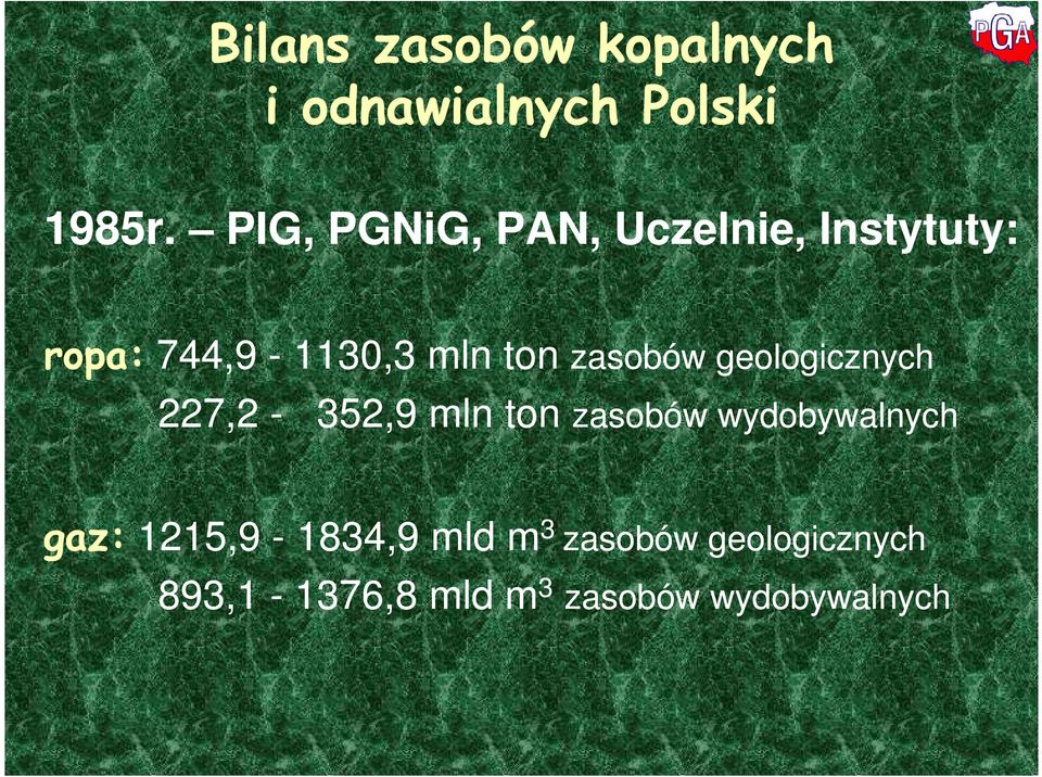 zasobów geologicznych 227,2-352,9 mln ton zasobów wydobywalnych gaz: