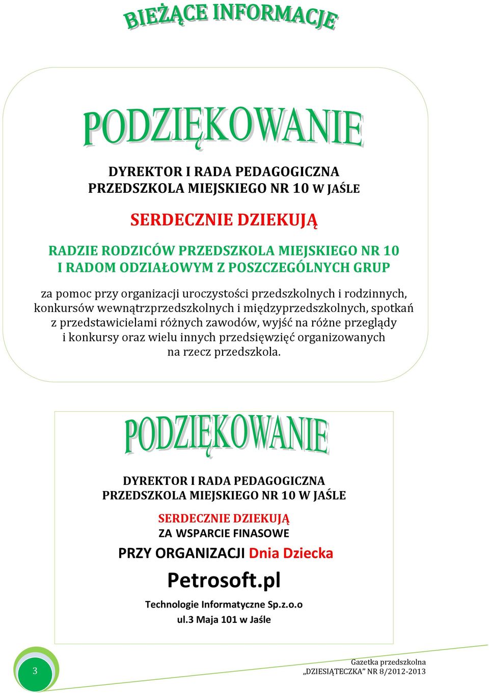 przedstawicielami różnych zawodów, wyjść na różne przeglądy i konkursy oraz wielu innych przedsięwzięć organizowanych na rzecz przedszkola.