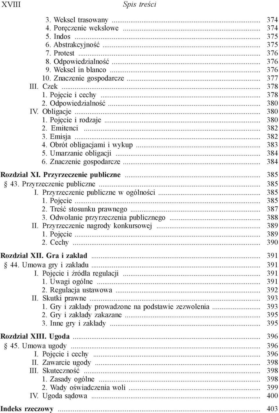 Obrót obligacjami i wykup... 383 5. Umarzanie obligacji... 384 6. Znaczenie gospodarcze... 384 Rozdział XI. Przyrzeczenie publiczne... 385 43. Przyrzeczenie publiczne... 385 I.