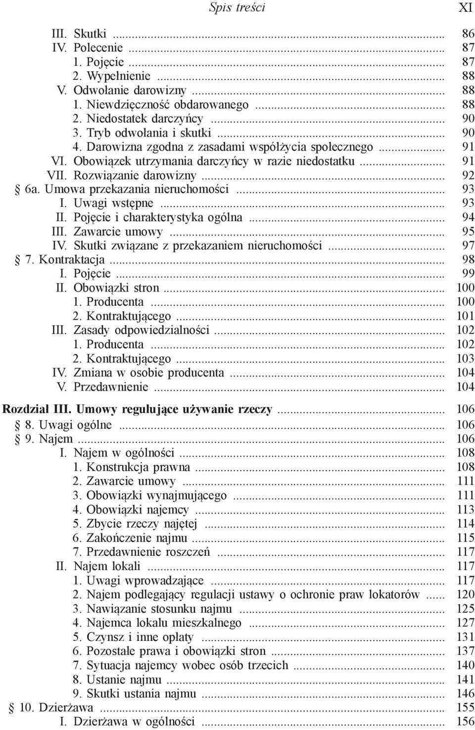 Umowa przekazania nieruchomości... 93 I. Uwagi wstępne... 93 II. Pojęcie i charakterystyka ogólna... 94 III. Zawarcie umowy... 95 IV. Skutki związane z przekazaniem nieruchomości... 97 7.