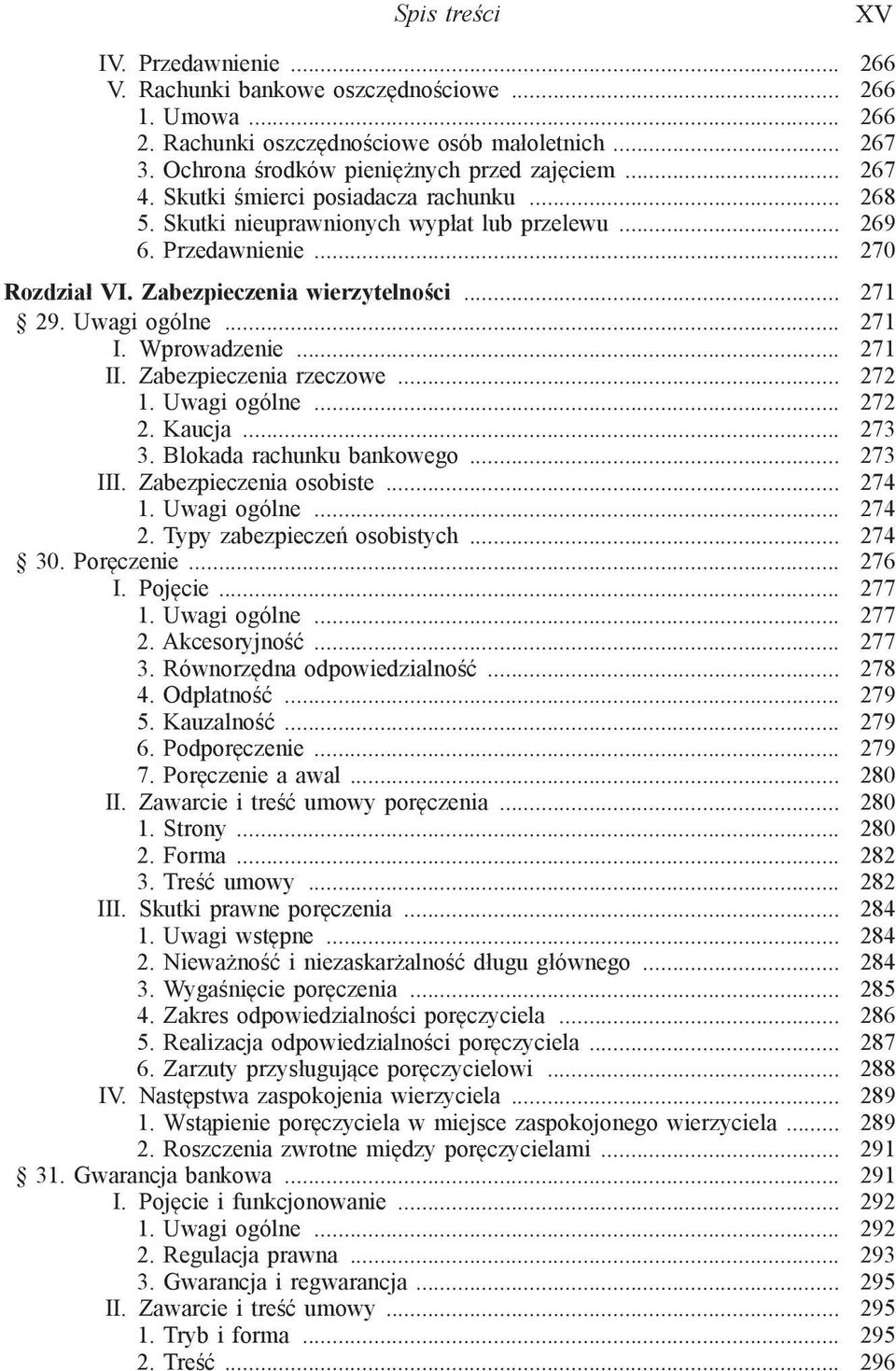 .. 271 I. Wprowadzenie... 271 II. Zabezpieczenia rzeczowe... 272 1. Uwagi ogólne... 272 2. Kaucja... 273 3. Blokada rachunku bankowego... 273 III. Zabezpieczenia osobiste... 274 1. Uwagi ogólne... 274 2.