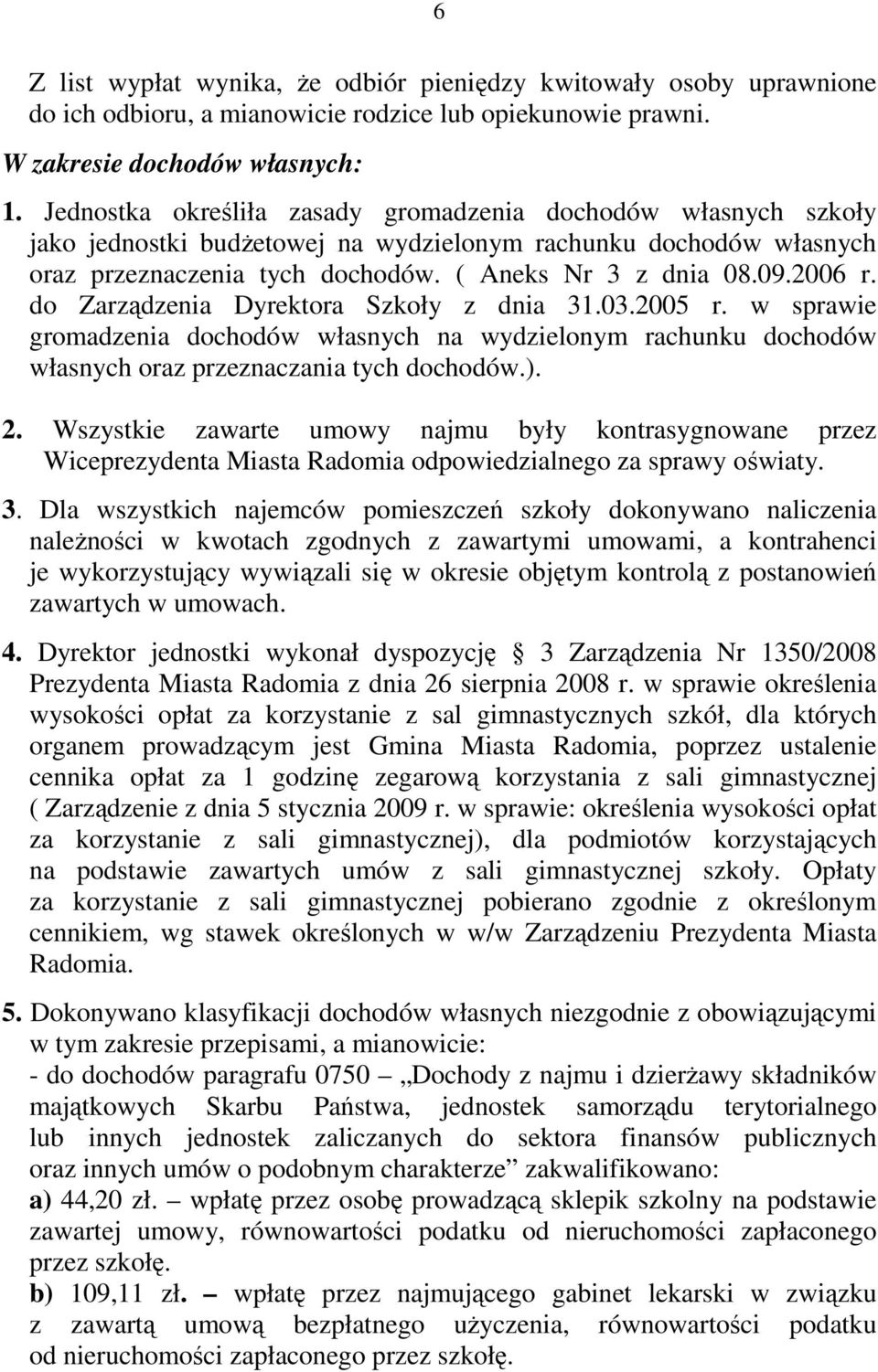 do Zarządzenia Dyrektora Szkoły z dnia 31.03.2005 r. w sprawie gromadzenia dochodów własnych na wydzielonym rachunku dochodów własnych oraz przeznaczania tych dochodów.). 2.
