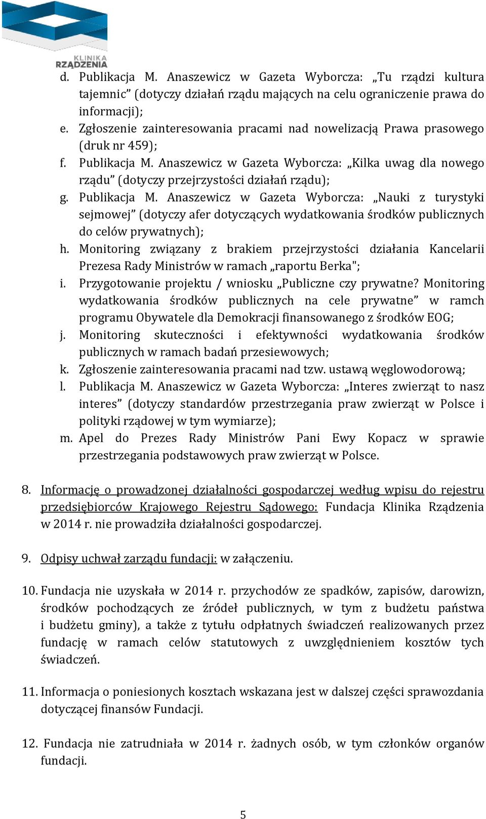 Publikacja M. Anaszewicz w Gazeta Wyborcza: Nauki z turystyki sejmowej (dotyczy afer dotyczących wydatkowania środków publicznych do celów prywatnych); h.
