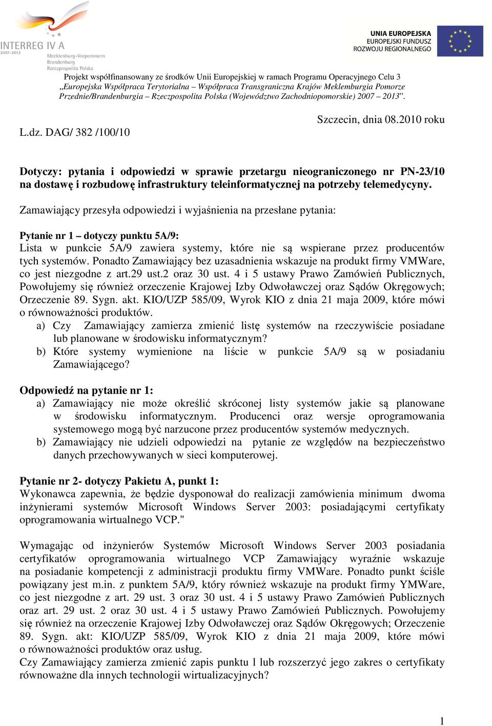 2010 roku Dotyczy: pytania i odpowiedzi w sprawie przetargu nieograniczonego nr PN-23/10 na dostawę i rozbudowę infrastruktury teleinformatycznej na potrzeby telemedycyny.