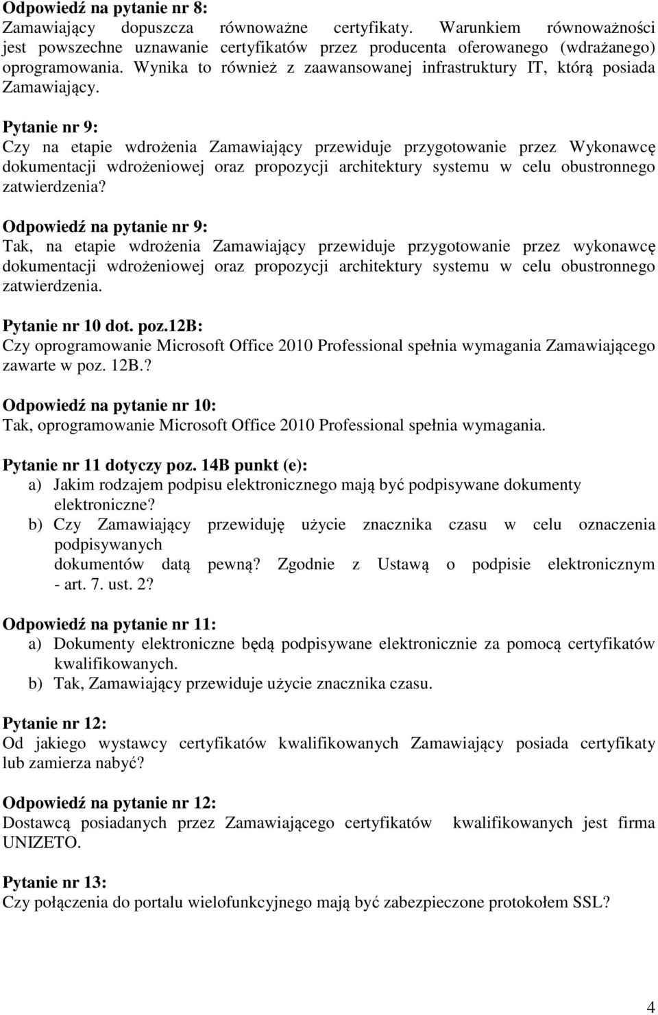 Pytanie nr 9: Czy na etapie wdrożenia Zamawiający przewiduje przygotowanie przez Wykonawcę dokumentacji wdrożeniowej oraz propozycji architektury systemu w celu obustronnego zatwierdzenia?