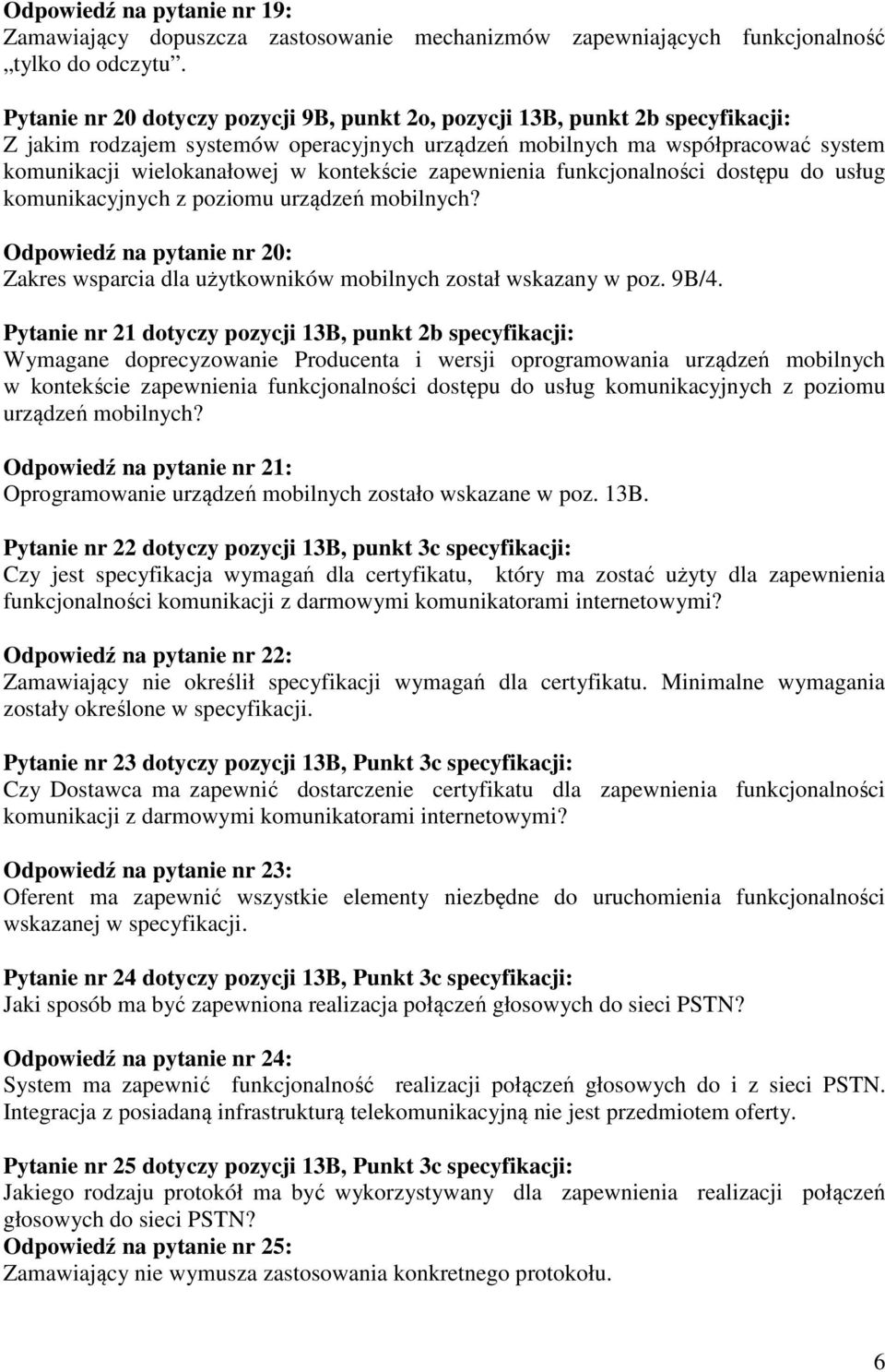 kontekście zapewnienia funkcjonalności dostępu do usług komunikacyjnych z poziomu urządzeń mobilnych? Odpowiedź na pytanie nr 20: Zakres wsparcia dla użytkowników mobilnych został wskazany w poz.