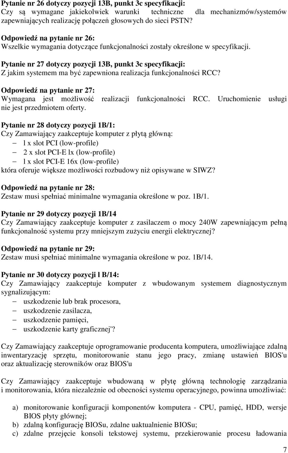 Pytanie nr 27 dotyczy pozycji 13B, punkt 3c specyfikacji: Z jakim systemem ma być zapewniona realizacja funkcjonalności RCC?