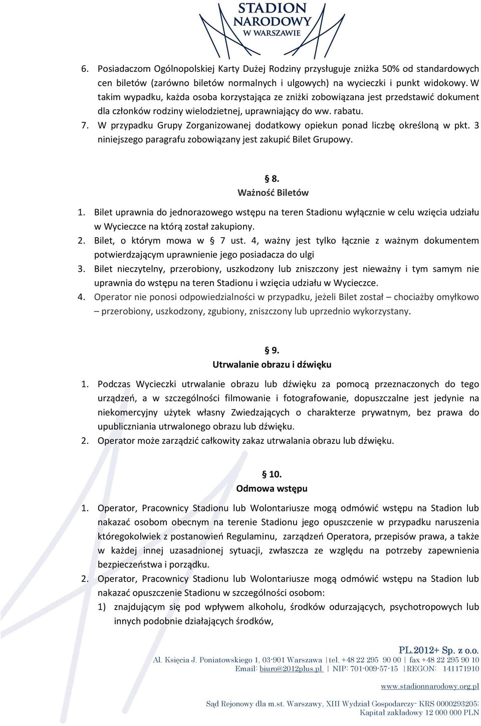 W przypadku Grupy Zorganizowanej dodatkowy opiekun ponad liczbę określoną w pkt. 3 niniejszego paragrafu zobowiązany jest zakupić Bilet Grupowy. 8. Ważność Biletów 1.